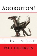 Agorgiton!: Part I: Evil's Rise