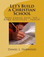 Let's Build a Christian School: Jesus Christ Said, 
