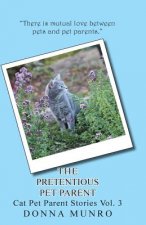 The Pretentious Pet Parent: Cat Pet Parent Stories Vol. 3