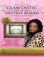How to Create A GLAMTASTIC Destiny Vision Board: GLAMTASTIC Destiny Vision Boards are activated by Faith to push you into your DESTINY now!!!