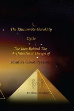 The Khnum-Re-Horakhty Cycle: : The Idea behind the Architectural Design of Khufu's Great Pyramid