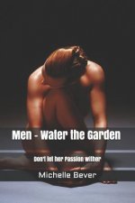 Men - Water the Garden: Don't Let Her Passion Wither