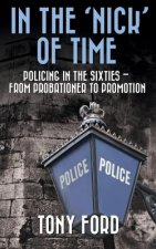 In The 'Nick' Of Time: Policing in the Sixties - From Probationer to Promotion