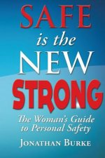 Safe Is The NEW STRONG!: The Woman's Guide To Personal Safety