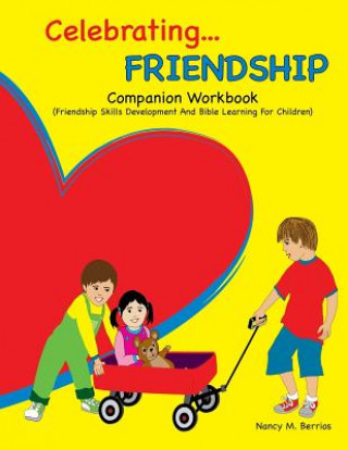 Celebrating FRIENDSHIP: Companion Workbook: Friendship Skills Development And Bible Learning For Children