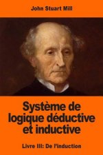Syst?me de logique déductive et inductive: Livre III: De l'induction