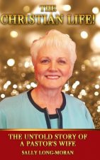 The Christian Life!: The Untold Story Of A Pastor's Wife.