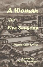 A Woman for Five Seasons: Volume One: Spring