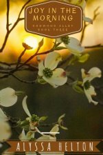 Joy In the Morning: A Dogwood Alley Novel