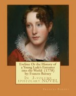 Evelina: Or the History of a Young Lady's Entrance into the World (1778) by: Frances Burney ( In 3-volume epistolary NOVEL )