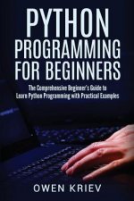 Python Programming for Beginners: The Comprehensive Beginner's Guide to Learn Python Programming with Practical Examples