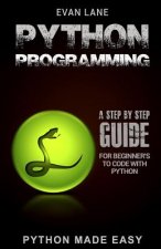 Python Programming: A Step by Step Beginner's Guide to Code with Python