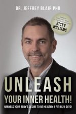 Unleash Your Inner Health!: Harness Your Body's Desire to be Healthy & Fit in 21 Days!