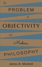 The Problem of Objectivity in Modern Philosophy