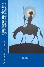 L'Ingénieux Hidalgo Don Quichotte de la Manche: Tome I