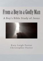 From a Boy to a Godly Man: A Boy's Bible Study of Jesus