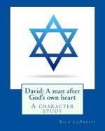 David: A man after God's own heart: A character study
