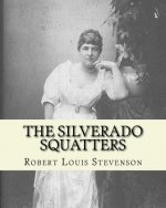 The Silverado squatters By: Robert Louis Stevenson, illustrated By: Joseph D.(Dwight) Strong: The Silverado Squatters (1883) is Robert Louis Steve