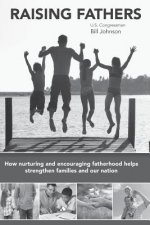 Raising Fathers: How nurturing and encouraging fatherhood helps strengthen families and our nation