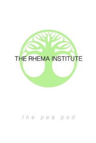 The Rhema Institute: The Pea Pod Theory, Book 1