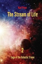 The Stream of Life: Volume 2 of the Saga of the Galactic Triune