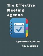 The Effective Meeting Agenda: How to organize and cover all your meeting agenda contents completely.