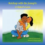 Ketchup with the Jessup's: : A Sister's Love