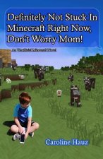 Definitely Not Stuck in Minecraft Right Now, Don't Worry Mom!