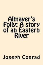 Almayer's Folly: A story of an Eastern River