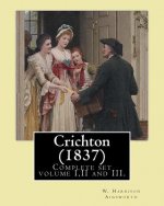 Crichton (1837). By: W. Harrison Ainsworth, in three volume's, Complete set volume I, II and III.: Novel (Original Classics)