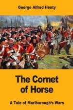 The Cornet of Horse: A Tale of Marlborough's Wars