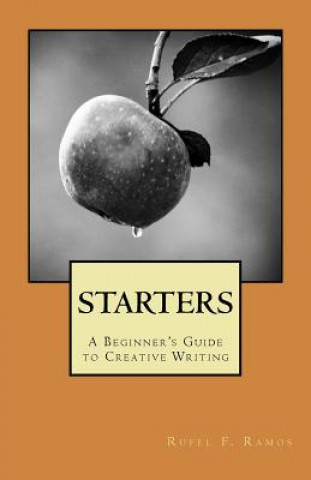 Starters: A Beginner's Guide to Creative Writing