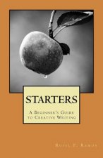 Starters: A Beginner's Guide to Creative Writing