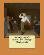 What's mine's mine . By: George MacDonald