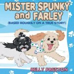 Mister Spunky and Farley: (Based Roughly On A True Story)