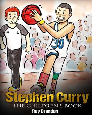 Stephen Curry: The Children's Book. Fun Illustrations. Inspirational and Motivational Life Story of Stephen Curry - One of The Best B