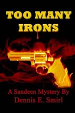 Too Many Irons...: Volume VI, The Sandeen Mysteries