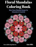 Floral Mandalas Coloring Book: More Flower Mandala Designs for Relaxation and Creativity