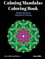 Calming Mandalas Coloring Book: Mandala Designs for Relaxation and Creativity