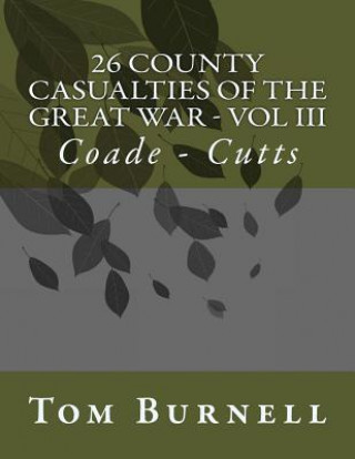 26 County Casualties of the Great War Volume III: Coade - Cutts