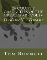 26 County Casualties of the Great War Volume IV: Dadswell - Dwane