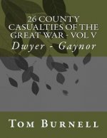 26 County Casualties of the Great War Volume V: Dwyer - Gaynor