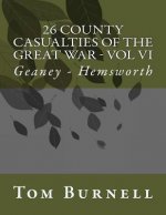 26 County Casualties of the Great War Volume VI: Geaney - Hemsworth