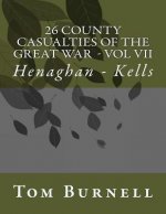 26 County Casualties of the Great War Volume VII: Henaghan - Kells