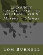 26 County Casualties of the Great War Volume XI: Murphy - Oldman