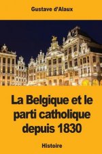 La Belgique et le parti catholique depuis 1830