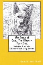 The Saga of Gus, The Ghost-Face Dog: Volume 4 of the Ghost-Face Dog Series