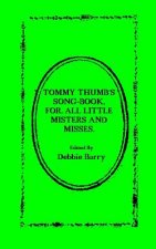 Tommy Thumb's Song-Book: For. All Little Misters And Misses