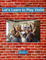 Let's Learn To Play Violin: Book 1