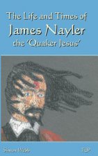 The Life and Times of James Nayler, the 'Quaker Jesus'